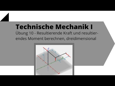 Resultierende Kraft und Moment berechnen, dreidimensional - Technische Mechanik 1, Übung 10